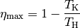 \eta_{\mathrm{max}} = 1 - \frac{T_{\mathrm{K}}}{T_{\mathrm{H}}}