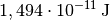 \unit[1,494 \cdot
10^{-11}]{J}