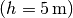 (h=\unit[5]{m})