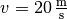 v = \unit[20]{\frac{m}{s} }