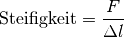 \text{Steifigkeit} = \frac{F}{\Delta l}