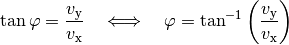 \tan{\varphi } = \frac{v_{\mathrm{y}}}{v_{\mathrm{x}}} \quad \Longleftrightarrow
\quad \varphi = \tan ^{-1}{\left(\frac{v_{\mathrm{y}}}{v_{\mathrm{x}}}\right)}