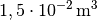 \unit[1,5 \cdot 10 ^{-2}]{m^3}