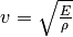 v =
\sqrt{\frac{E}{\rho}}