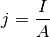 j = \frac{I}{A}