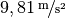 \unitfrac[9,81]{m}{s^2}