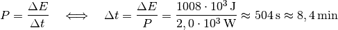 P = \frac{\Delta E}{\Delta t} \quad \Longleftrightarrow \quad \Delta t =
\frac{\Delta E}{P} = \frac{\unit[1008 \cdot 10^{3}]{J}}{\unit[2,0 \cdot 10^3]{W}}
\approx \unit[504]{s} \approx \unit[8,4]{min}