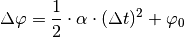 \Delta \varphi = \frac{1}{2} \cdot \alpha \cdot (\Delta t)^2 + \varphi_0