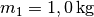 m_1=\unit[1,0]{kg}