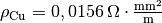 \rho_{\mathrm{Cu}} = \unit[0,0156]{\Omega \cdot \frac{mm^2}{m} }