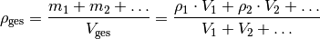 \rho_{\mathrm{ges}} = \frac{m_1 + m_2 +
\ldots}{V_{\mathrm{ges}}}= \frac{\rho_1 \cdot V_1 + \rho_2 \cdot V_2 +
\ldots}{V_1 + V_2 + \ldots}