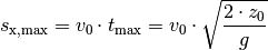 s_{\mathrm{x,max}} = v_{\mathrm{0}} \cdot t_{\mathrm{max}} = v_0  \cdot \sqrt{\frac{2
\cdot z_{\mathrm{0}}}{g}}