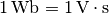 \unit[1]{Wb} = \unit[1]{V \cdot s}