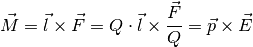 \vec{M} = \vec{l} \times \vec{F} = Q \cdot \vec{l} \times \frac{\vec{F}}{Q}
= \vec{p} \times \vec{E}