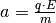 a =
\frac{q \cdot E}{m}