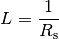 L = \frac{1}{R_{\mathrm{s}}}