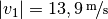 |v_1| = \unitfrac[13,9]{m}{s}