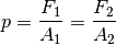 p &= \frac{F_1}{A_1} = \frac{F_2}{A_2} \\