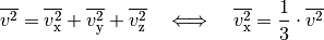 \overline{v^2} = \overline{v_{\mathrm{x}}^2} + \overline{v_{\mathrm{y}}^2} +
\overline{v_{\mathrm{z}}^2} \quad \Longleftrightarrow \quad
\overline{v_{\mathrm{x}}^2} = \frac{1}{3} \cdot \overline{v^2}