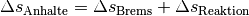 \Delta s_{\mathrm{Anhalte}} = \Delta s_{\mathrm{Brems}} + \Delta
s_{\mathrm{Reaktion}}