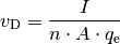 v_{\mathrm{D}} = \frac{I}{n \cdot A \cdot q_{\mathrm{e}}}