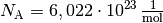 N_{\mathrm{A}} =
\unit[6,022 \cdot 10 ^{23}]{\frac{1}{mol}}