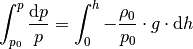 \int_{p_0}^{p} \frac{\mathrm{d} p}{p} = \int_{0}^{h} -\frac{\rho_0}{p_0}
\cdot g \cdot \mathrm{d}  h