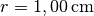 r = \unit[1,00]{cm}