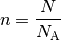 n = \frac{N}{N_{\mathrm{A}}}