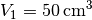 V_1 = \unit[50]{cm^3}