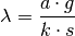 \lambda = \frac{a \cdot g}{k \cdot s}