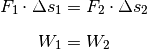 F_1 \cdot \Delta s_1 &= F_2 \cdot \Delta s_2 \\[6pt]
W_1 &= W_2