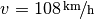 v= \unitfrac[108]{km}{h}