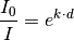 \frac{I_0}{I} = e^{k \cdot d}