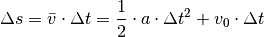 \Delta s = \bar{v} \cdot \Delta t = \frac{1}{2} \cdot a \cdot \Delta t^2 +
v_0 \cdot \Delta t