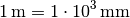 \unit[1]{m} = \unit[1 \cdot 10^3]{mm}