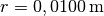 r = \unit[0,0100]{m}