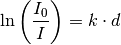 \ln{\left( \frac{I_0}{I} \right)} = k \cdot d