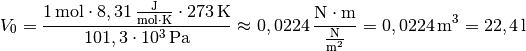 V_0 = \frac{\unit[1]{mol} \cdot \unit[8,31]{\frac{J}{mol \cdot K}} \cdot
\unit[273]{K}}{\unit[101,3 \cdot 10^3]{Pa}} \approx \unit[0,0224]{\frac{N
\cdot m}{\frac{N}{m^2}}} = \unit[0,0224]{m^3} = \unit[22,4]{l}