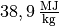 \unit[38,9]{\frac{MJ}{kg}}