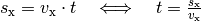 s_{\mathrm{x}} = v_{\mathrm{x}} \cdot t \quad \Longleftrightarrow \quad t
= \frac{s_{\mathrm{x}}}{v_{\mathrm{x}}}