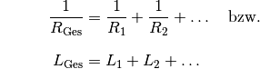 {\color{white}bzw. \quad }\frac{1}{R_{\mathrm{Ges}}} &= \frac{1}{R_1} + \frac{1}{R_2} + \ldots \quad
\text{bzw.} \\[8pt] L_{\mathrm{Ges}} &= L_1 + L_2 + \ldots