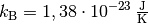 k_{\mathrm{B}} = \unit[1,38 \cdot 10 ^{-23}]{\frac{J}{K}}