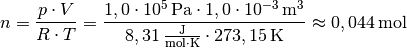 n = \frac{p \cdot V}{R \cdot T} = \frac{\unit[1,0 \cdot 10^{5}]{Pa} \cdot
\unit[1,0 \cdot 10^{-3}]{m^3}}{\unit[8,31]{\frac{J}{mol \cdot K}} \cdot
\unit[273,15]{K}} \approx \unit[0,044]{mol}