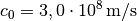 c_0 = \unit[3,0 \cdot
10^8]{m/s}