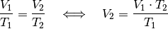 \frac{V_1}{T_1} = \frac{V_2}{T_2} \quad \Longleftrightarrow \quad V_2 =
\frac{V_1 \cdot T_2}{T_1}