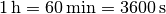 \unit[1]{h} = \unit[60]{min} = \unit[3600]{s}