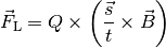 \vec{F}_{\mathrm{L}} &= Q \times \left(\frac{\vec{s}}{t} \times
\vec{B}\right)