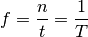 f = \frac{n}{t} = \frac{1}{T}