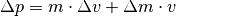 \Delta p = m \cdot \Delta v + \Delta m \cdot v{\color{white}\quad \;\;\; \ldots}